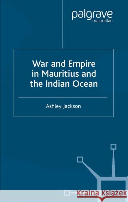 War and Empire in Mauritius and the Indian Ocean A Jackson   9781349428502 Palgrave Macmillan