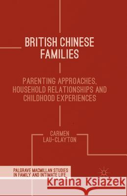 British Chinese Families: Parenting, Relationships and Childhoods Lau-Clayton, C. 9781349439287 Palgrave Macmillan