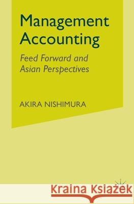 Management Accounting: Feed Forward and Asian Perspectives Nishimura, A. 9781349514199 Palgrave Macmillan