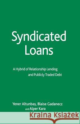 Syndicated Loans: A Hybrid of Relationship Lending and Publicly Traded Debt Altunbas, Y. 9781349545674 Palgrave MacMillan