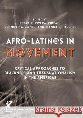 Afro-Latin@s in Movement: Critical Approaches to Blackness and Transnationalism in the Americas Rivera-Rideau, Petra R. 9781349934799 Palgrave Macmillan