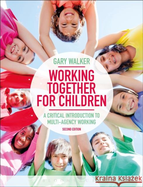 Working Together for Children: A Critical Introduction to Multi-Agency Working Gary Walker 9781350001169 Bloomsbury Academic