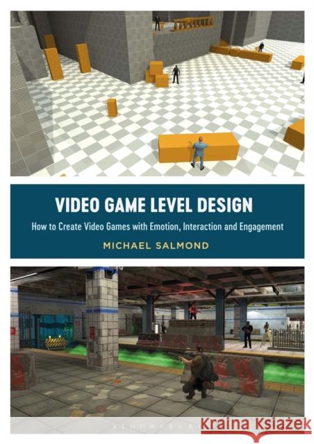 Video Game Level Design: How to Create Video Games with Emotion, Interaction, and Engagement Salmond, Michael 9781350015722 Bloomsbury Visual Arts