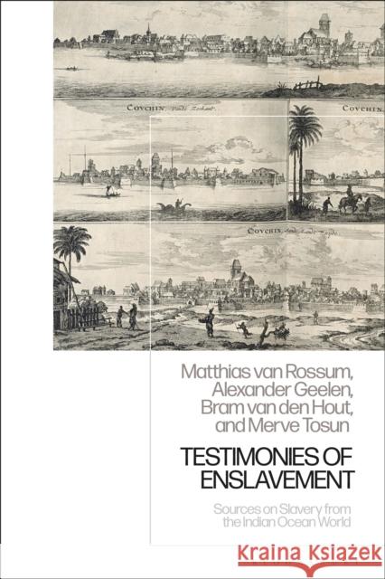 Testimonies of Enslavement: Sources on Slavery from the Indian Ocean World Matthias Va 9781350201644 Bloomsbury Academic