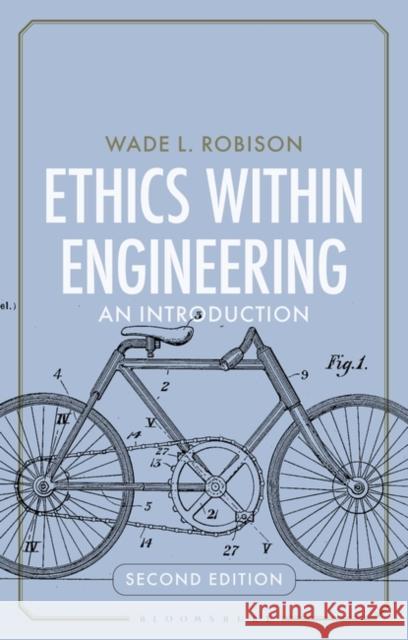 Ethics Within Engineering Wade L. (Rochester Institute of Technology, USA) Robison 9781350340435 Bloomsbury Publishing PLC