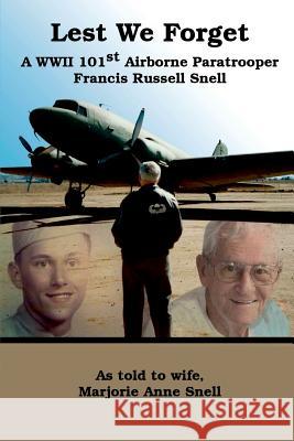 Lest We Forget: A World War II 101st Airborne Paratrooper Marjorie Snell 9781365175749