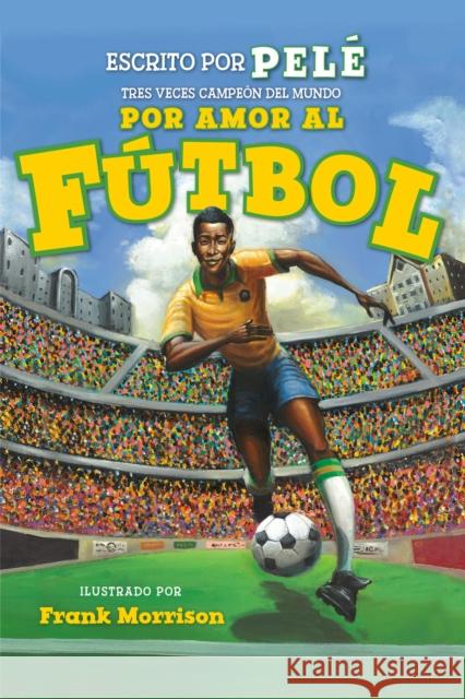 Por amor al futbol. La historia de Pele (For the Love of Soccer! The Story of Pele) : Level 2 Frank Morrison 9781368056342 Disney-Hyperion