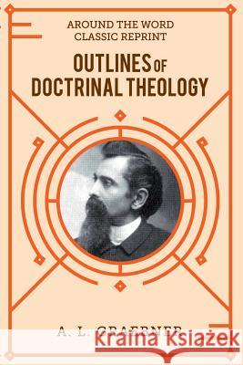 Outlines of Doctrinal Theology (softcover) A L Graebner 9781387570942 Lulu.com