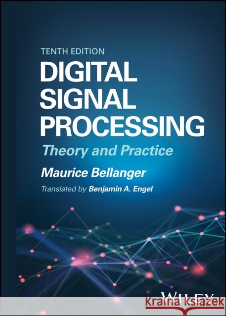 Digital Signal Processing: Theory and Practice, 10 th edition M Bellanger 9781394182664 John Wiley & Sons Inc