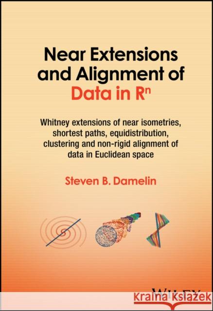 Near Extensions and Alignment of Data in R^n Steven B. Damelin 9781394196777 John Wiley & Sons Inc