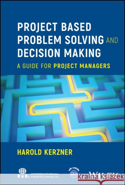 Project Based Problem Solving and Decision Making Harold (Baldwin-Wallace College Berea Ohio) Kerzner 9781394207831 John Wiley & Sons Inc