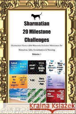 Sharmatian 20 Milestone Challenges Sharmatian Memorable Moments. Includes Milestones for Memories, Gifts, Socialization & Training Volume 1 Todays Doggy   9781395864033 Desert Thrust Ltd