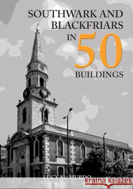 Southwark and Blackfriars in 50 Buildings Lucy McMurdo 9781398101494 Amberley Publishing