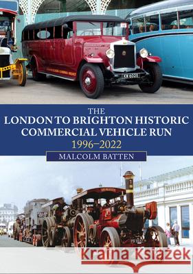 The London to Brighton Historic Commercial Vehicle Run: 1996-2022 Malcolm Batten 9781398107564 Amberley Publishing