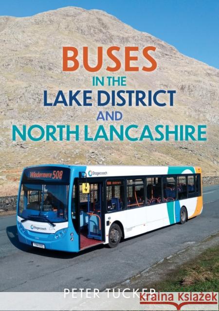 Buses in the Lake District and North Lancashire Peter Tucker 9781398112896 Amberley Publishing