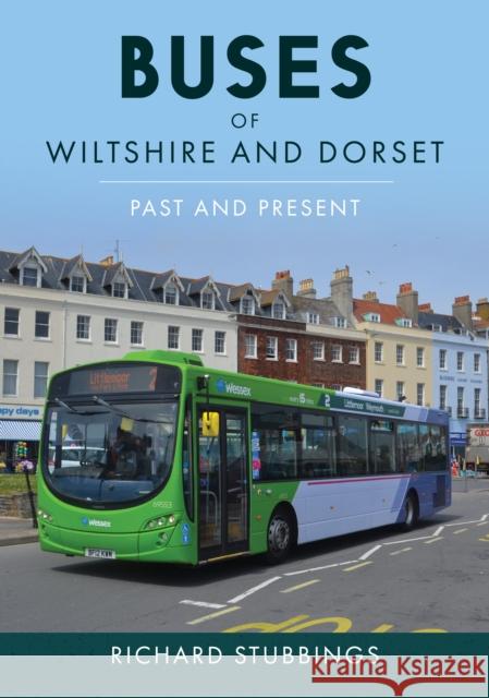 Buses of Wiltshire and Dorset: Past and Present Richard Stubbings 9781398117365 Amberley Publishing