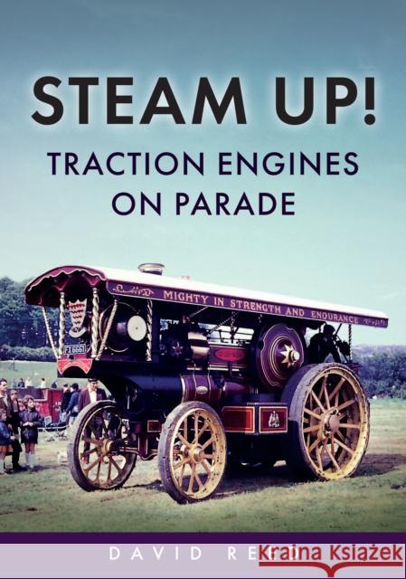 Steam Up! Traction Engines on Parade David Reed 9781398118034 Amberley Publishing