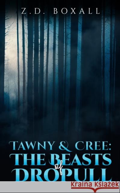 Tawny and Cree: The Beasts of Dropull Z. D. Boxall 9781398422773 Austin Macauley Publishers