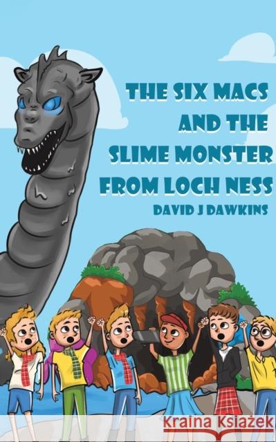 The Six Macs and the Slime Monster from Loch Ness David J Dawkins 9781398437098 Austin Macauley Publishers