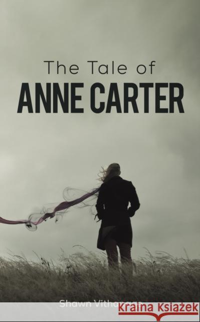 The Tale of Anne Carter Shawn Vithanage 9781398456884 Austin Macauley Publishers
