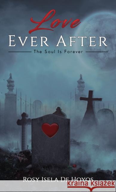 Love Ever After Rosy Isela De Hoyos 9781398458697 Austin Macauley Publishers
