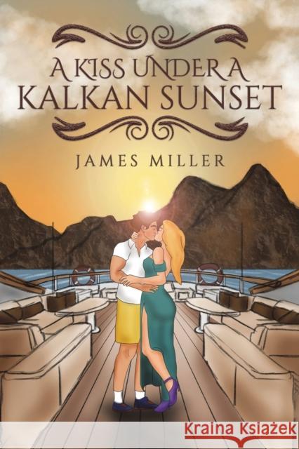 A Kiss Under A Kalkan Sunset James Miller 9781398461581 Austin Macauley Publishers