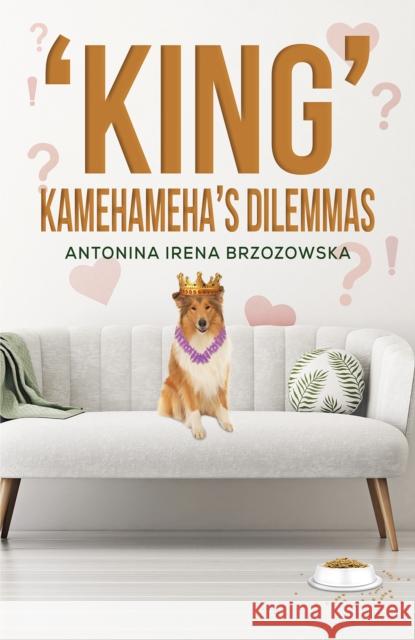 'King' Kamehameha's Dilemmas Antonina Irena Brzozowska 9781398470972 Austin Macauley Publishers