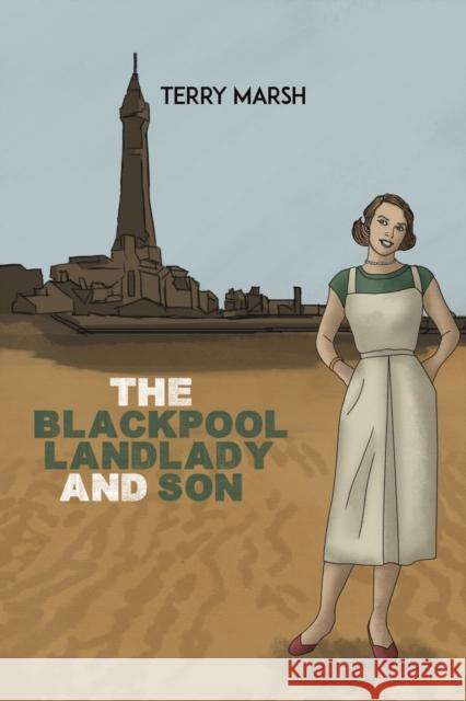 The Blackpool Landlady and Son Terry Marsh 9781398479081 Austin Macauley Publishers