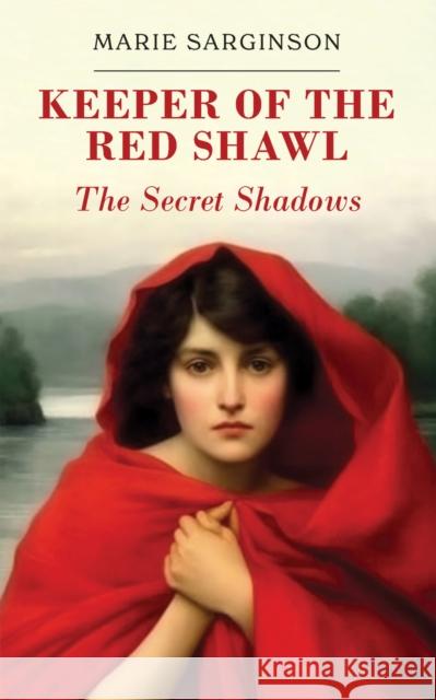 Keeper of the Red Shawl: The Secret Shadows Marie Sarginson 9781398483262 Austin Macauley Publishers