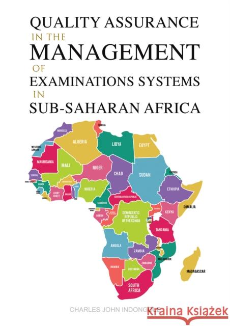 Quality Assurance in the Management of Examinations Systems in Sub-Saharan Africa Charles John Indongole 9781398484047 Austin Macauley