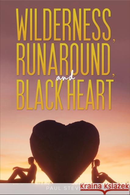 Wilderness, Runaround, and Black Heart Paul Stevens 9781398488403 Austin Macauley Publishers
