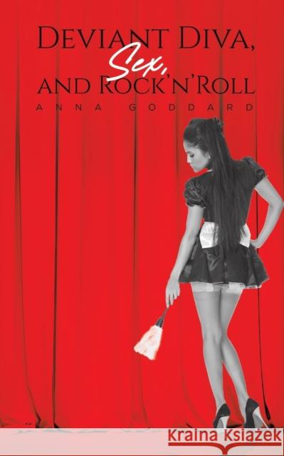 Deviant Diva, Sex, and Rock'n'Roll Anna Goddard 9781398498624 Austin Macauley Publishers