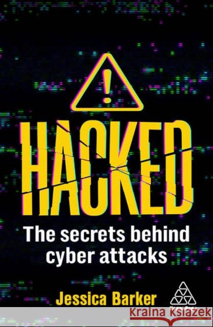Hacked: The Secrets Behind Cyber Attacks Dr Jessica Barker 9781398613706 Kogan Page