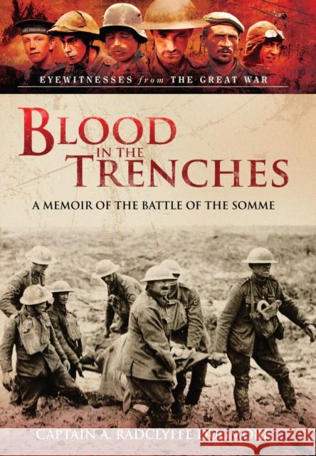 Blood in the Trenches: A Memoir of the Battle of the Somme A Radclyffe Dugmore 9781399024396 Pen & Sword Books Ltd