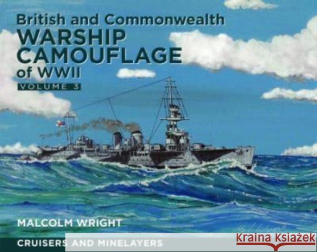 British and Commonwealth Warship Camouflage of WWII: Volume III: Cruisers and Minelayers Malcolm George Wright 9781399024884 Pen & Sword Books Ltd
