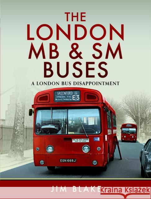 The London MB and SM Buses - A London Bus Disappointment Jim Blake 9781399034791 Pen & Sword Books Ltd