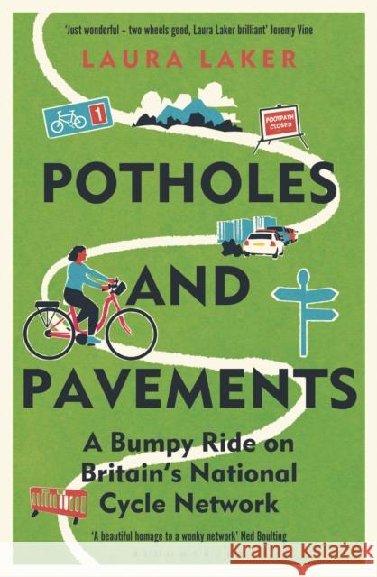 Potholes and Pavements: A Bumpy Ride on Britain’s National Cycle Network Laura Laker 9781399406468 Bloomsbury Publishing PLC