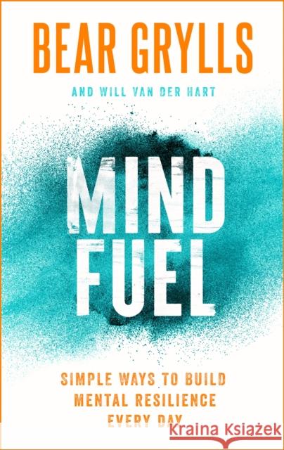 Mind Fuel: Simple Ways to Build Mental Resilience Every Day Bear Grylls 9781399805094 Hodder & Stoughton