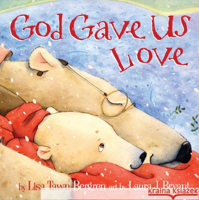God Gave Us Love Lisa T. Bergren 9781400074471 Waterbrook Press