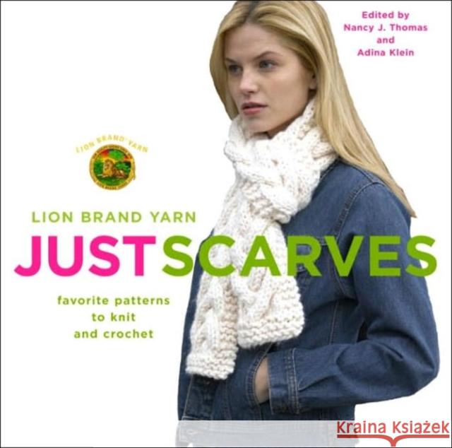 Lion Brand Yarn: Just Scarves - Favourite Patterns to Knit and Crochet Nancy J. Thomas 9781400080601 Clarkson N Potter Publishers