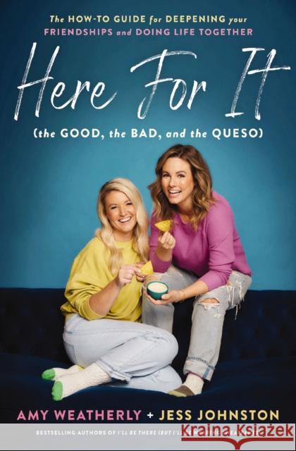 Here For It (the Good, the Bad, and the Queso): The How-To Guide for Deepening Your Friendships and Doing Life Together Jess Johnston 9781400226832 Thomas Nelson Publishers