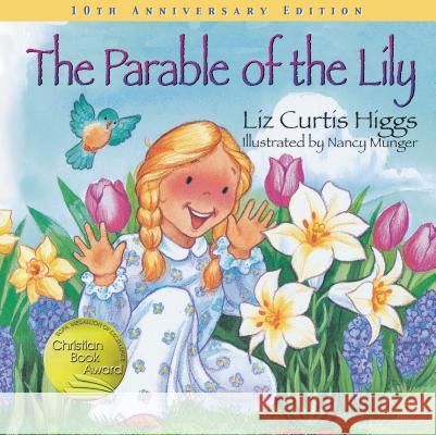 The Parable of the Lily Liz Curtis Higgs Nancy Munger 9781400308446 Tommy Nelson