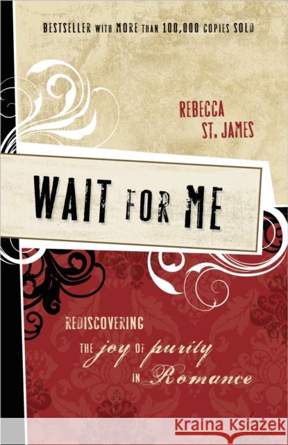 Wait for Me: Rediscovering the Joy of Purity in Romance Rebecca S 9781400312870 Thomas Nelson Publishers