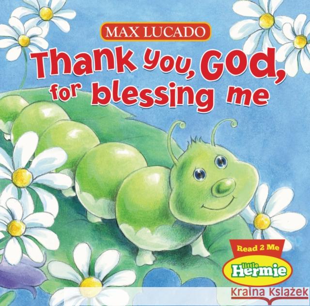Thank You, God, For Blessing Me Max Lucado 9781400318032 Thomas Nelson Publishers