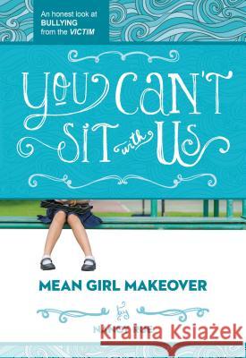You Can't Sit with Us: An Honest Look at Bullying from the Victim Nancy Rue 9781400323715 Thomas Nelson Publishers