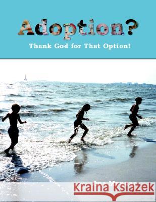 Adoption?: Thank God for That Option! Ana Monnar 9781401083397 Xlibris Us