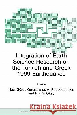Integration of Earth Science Research on the Turkish and Greek 1999 Earthquakes Naci Gorur Naci Gc6rur Gerassimos A. Papadopoulos 9781402006548 Kluwer Academic Publishers