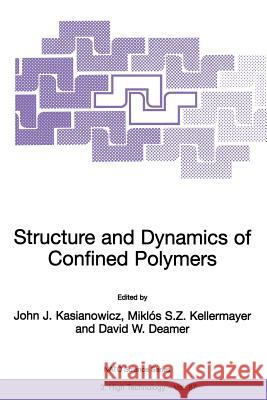 Structure and Dynamics of Confined Polymers: Proceedings of the NATO Advanced Research Workshop on Biological, Biophysical & Theoretical Aspects of Polymer Structure and Transport Bikal, Hungary 20–25 John J. Kasianowicz, M. Kellermayer, David W. Deamer 9781402006982 Springer-Verlag New York Inc.