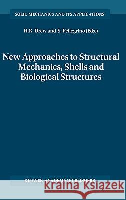 New Approaches to Structural Mechanics, Shells and Biological Structures Horace R. Drew, Sergio Pellegrino 9781402008627 Springer-Verlag New York Inc.