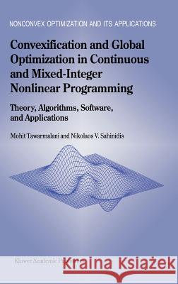 Convexification and Global Optimization in Continuous and Mixed-Integer Nonlinear Programming: Theory, Algorithms, Software, and Applications Tawarmalani, Mohit 9781402010316 Kluwer Academic Publishers